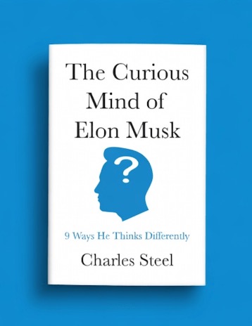 The Curious Mind of Elon Musk: 9 Ways He Thinks Differently